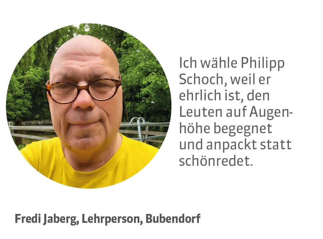 Fredi Jaberg, Lehrperson, Bubendorf. Testimonial: Ich wähle Philipp Schoch, weil er ehrlich ist, den Leuten auf Augenhöhe begegnet und anpackt statt schönredet.
